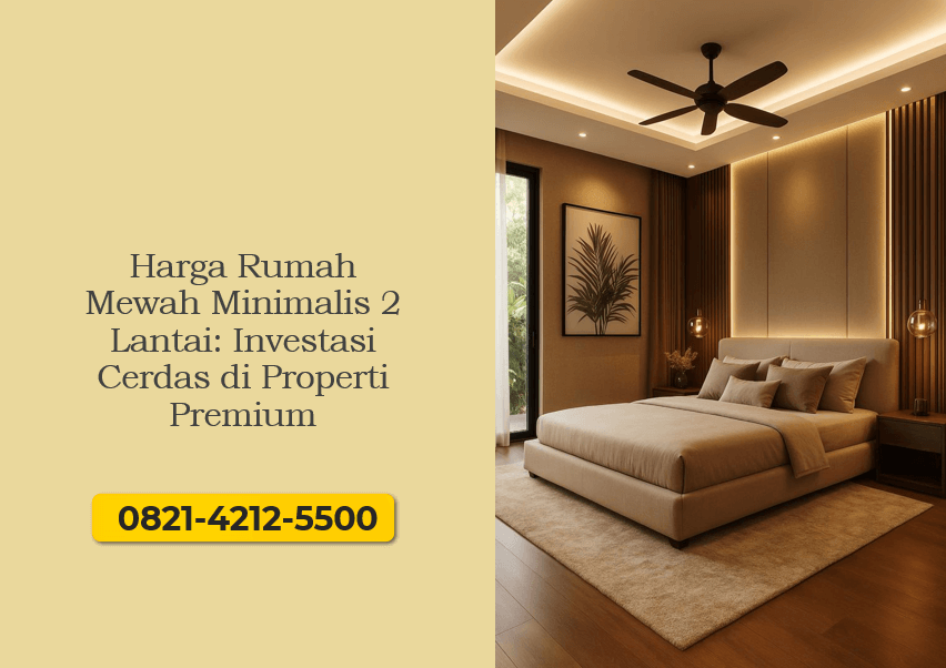 Harga Rumah Mewah Minimalis 2 Lantai Investasi Cerdas di Properti Premium
