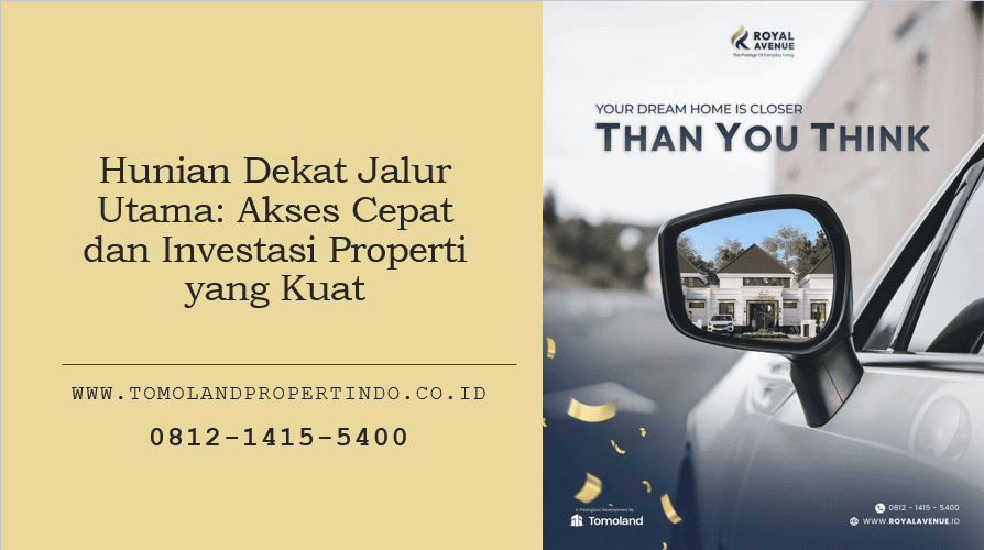 Hunian Dekat Jalur Utama: Akses Cepat dan Investasi Properti yang Kuat
