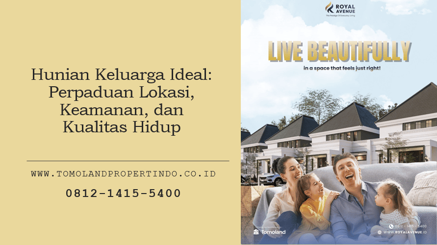 Hunian Keluarga Ideal: Perpaduan Lokasi, Keamanan, dan Kualitas Hidup