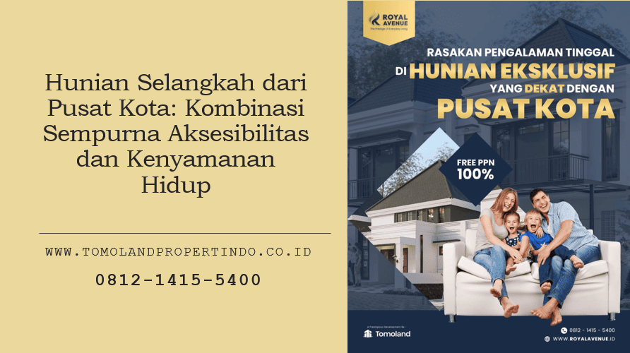 Hunian Selangkah dari Pusat Kota: Kombinasi Sempurna Aksesibilitas dan Kenyamanan Hidup