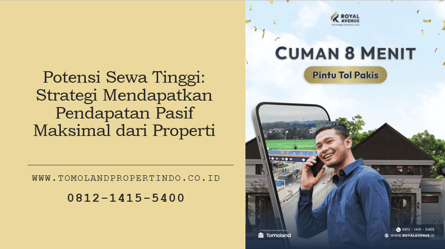 Potensi Sewa Tinggi: Strategi Mendapatkan Pendapatan Pasif Maksimal dari Properti