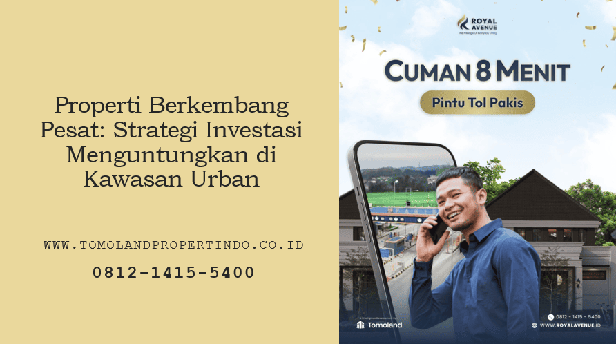 Properti Berkembang Pesat: Strategi Investasi Menguntungkan di Kawasan Urban