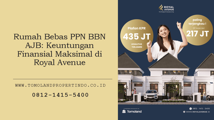 Rumah Bebas PPN BBN AJB: Keuntungan Finansial Maksimal di Royal Avenue