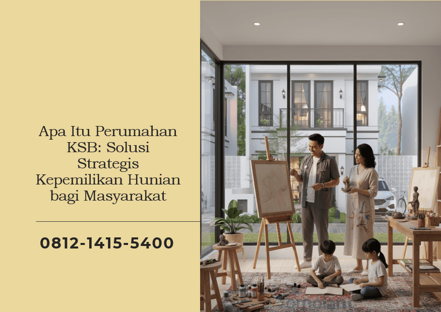 Apa Itu Perumahan KSB Solusi Strategis Kepemilikan Hunian bagi Masyarakat