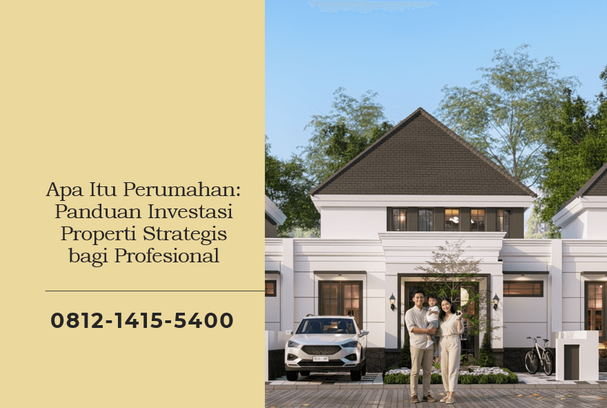 Apa Itu Perumahan Panduan Investasi Properti Strategis bagi Profesional