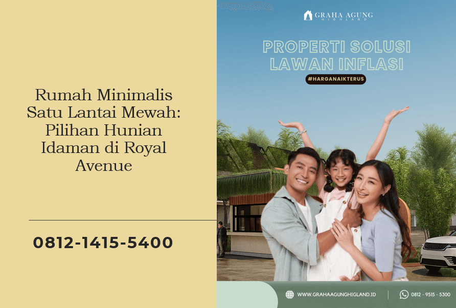 Rumah Minimalis Satu Lantai Mewah: Pilihan Hunian Idaman di Royal Avenue