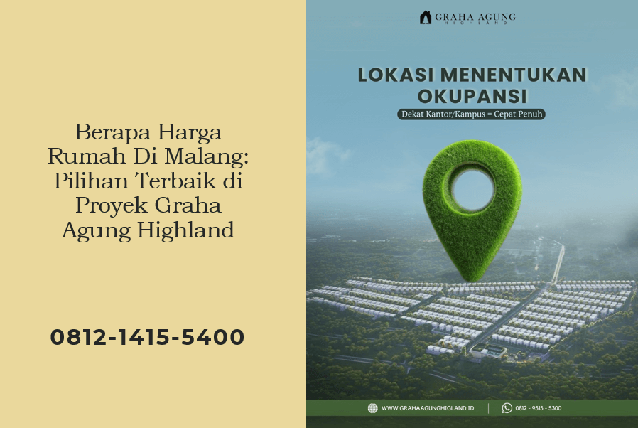 Berapa Harga Rumah Di Malang: Pilihan Terbaik di Proyek Graha Agung Highland