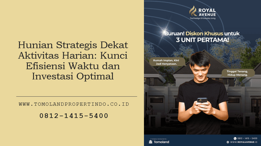 Hunian Strategis Dekat Aktivitas Harian: Kunci Efisiensi Waktu dan Investasi Optimal