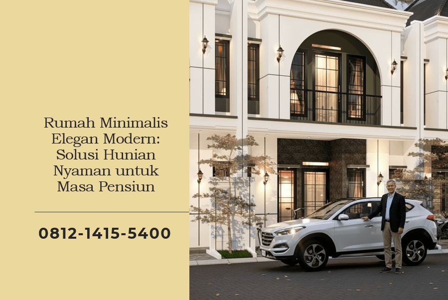 Rumah Minimalis Elegan Modern Solusi Hunian Nyaman untuk Masa Pensiun