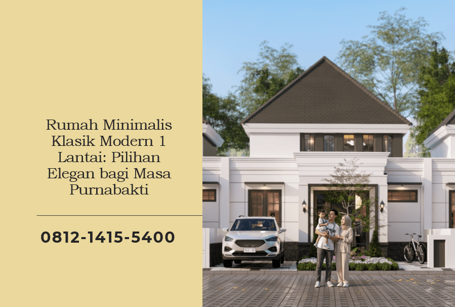 Rumah Minimalis Klasik Modern 1 Lantai Pilihan Elegan bagi Masa Purnabakti