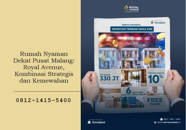 Rumah Nyaman Dekat Pusat Malang: Royal Avenue, Kombinasi Strategis dan Kemewahan