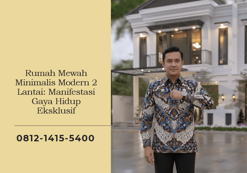 Rumah Mewah Minimalis Modern 2 Lantai Manifestasi Gaya Hidup Eksklusif