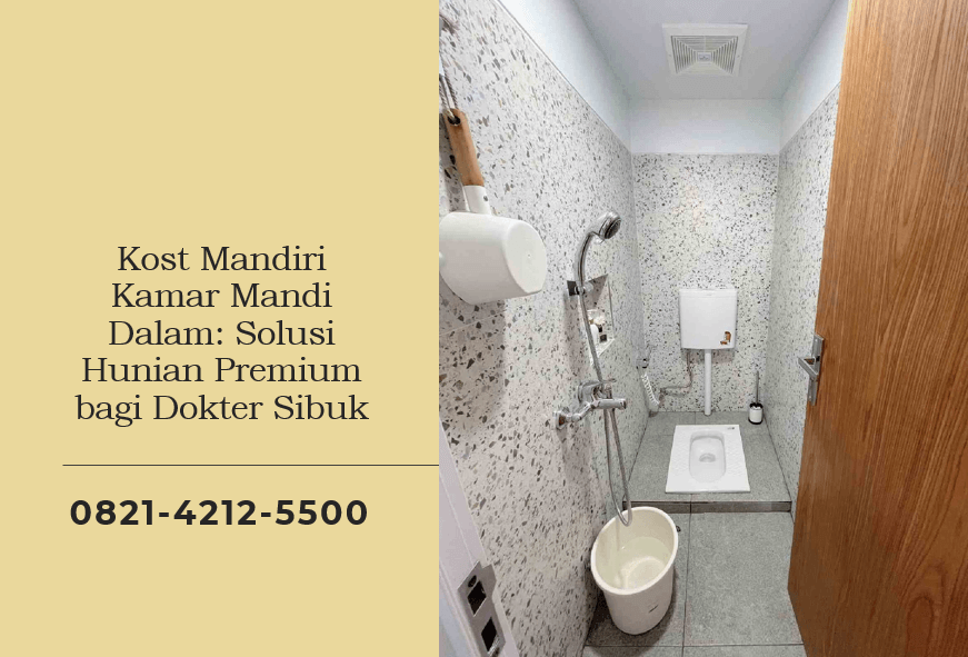 Kost Mandiri Kamar Mandi Dalam Solusi Hunian Premium bagi Dokter Sibuk