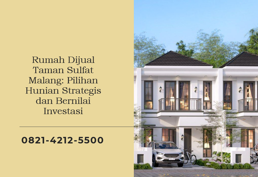 Rumah Dijual Taman Sulfat Malang Pilihan Hunian Strategis dan Bernilai Investasi