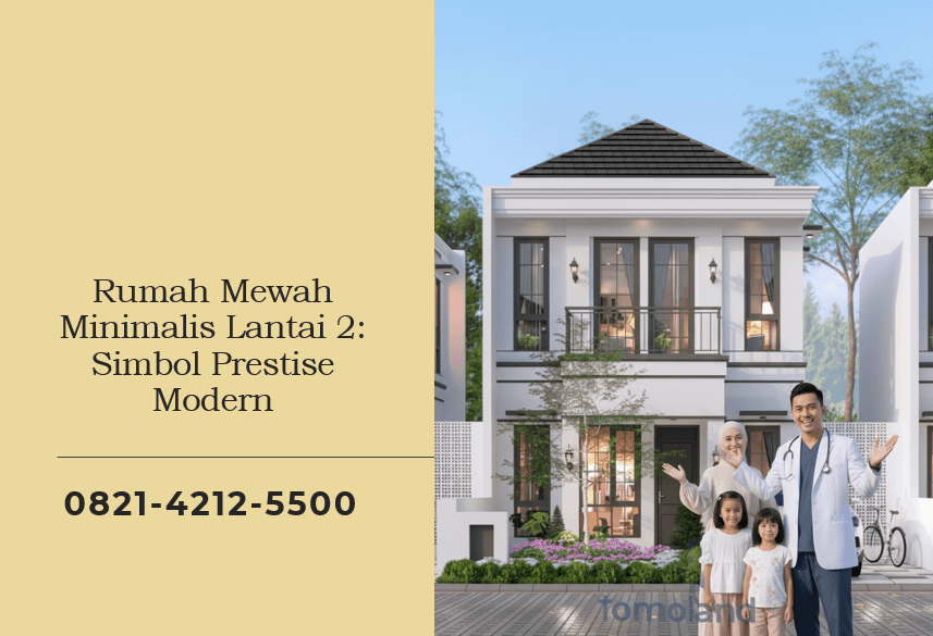 Rumah Mewah Minimalis Lantai 2 Simbol Prestise Modern
