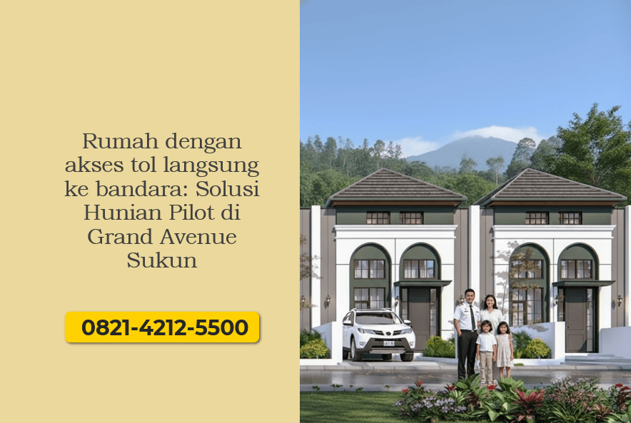 Rumah dengan akses tol langsung ke bandara Solusi Hunian Pilot di Grand Avenue Sukun