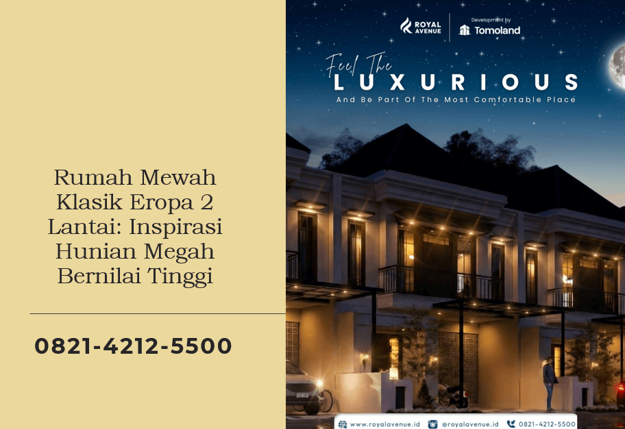 Rumah Mewah Klasik Eropa 2 Lantai: Inspirasi Hunian Megah Bernilai Tinggi