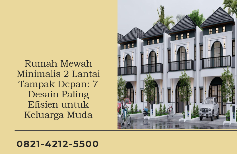 Rumah Mewah Minimalis 2 Lantai Tampak Depan: 7 Desain Paling Efisien untuk Keluarga Muda