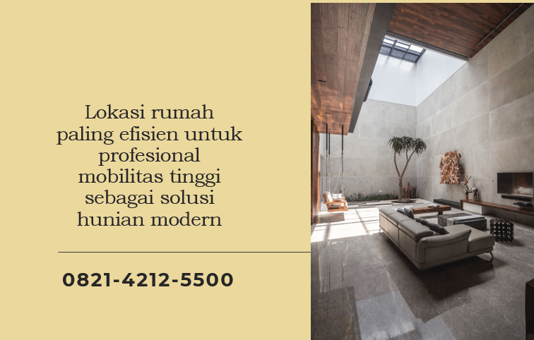 Lokasi rumah paling efisien untuk profesional mobilitas tinggi sebagai solusi hunian modern