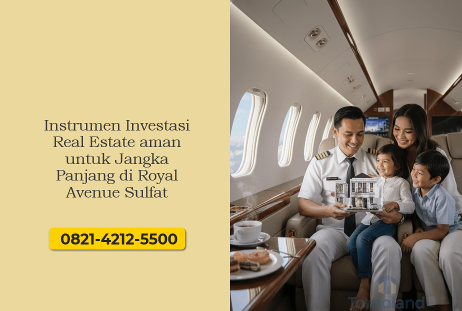 Instrumen Investasi Real Estate aman untuk Jangka Panjang di Royal Avenue Sulfat