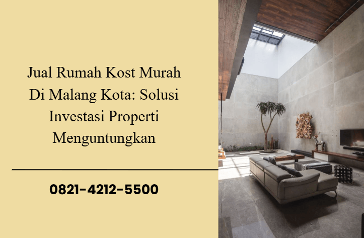 Jual Rumah Kost Murah Di Malang Kota: Solusi Investasi Properti Menguntungkan