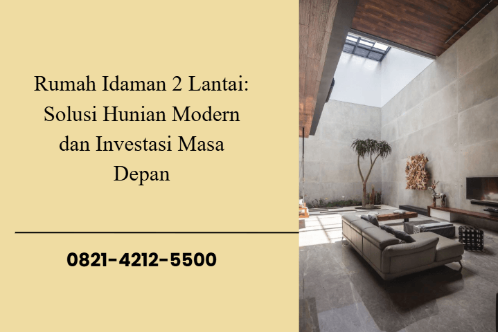 Rumah Idaman 2 Lantai: Solusi Hunian Modern dan Investasi Masa Depan