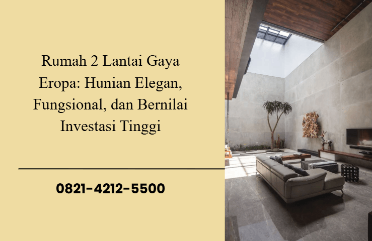 Rumah 2 Lantai Gaya Eropa: Hunian Elegan, Fungsional, dan Bernilai Investasi Tinggi