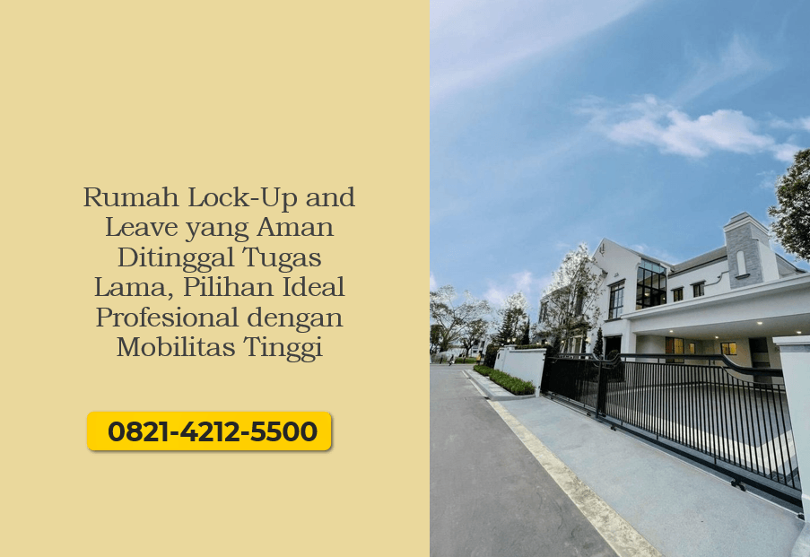 Rumah Lock-Up and Leave yang Aman Ditinggal Tugas Lama, Pilihan Ideal Profesional dengan Mobilitas Tinggi