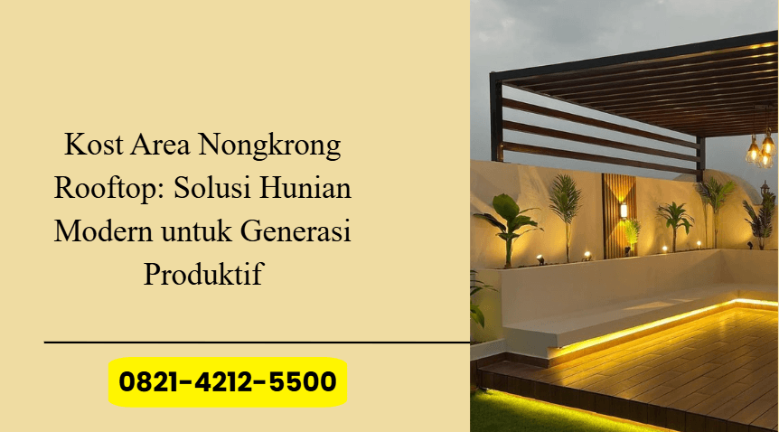 Kost Area Nongkrong Rooftop: Solusi Hunian Modern untuk Generasi Produktif