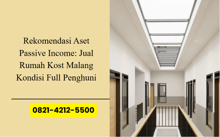 Rekomendasi Aset Passive Income: Jual Rumah Kost Malang Kondisi Full Penghuni